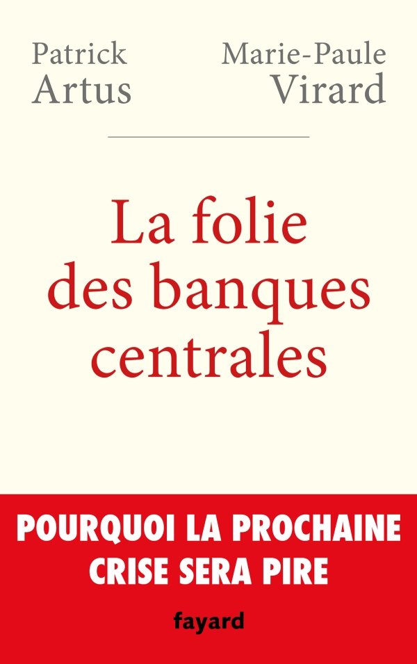 Patrick Artus et Marie-Paule Virard – La folie des banques centrales