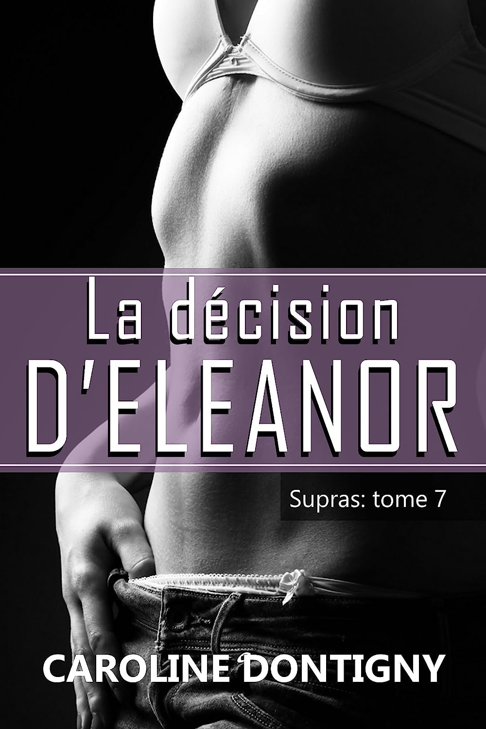 Caroline Dontigny - Supras, Tome 7 : La Décision d'Eleanor