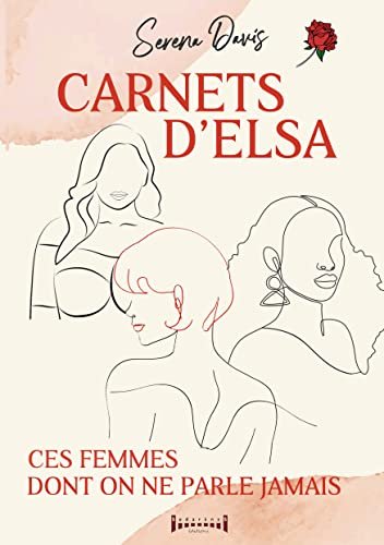 Serena Davis - Carnets d'Elsa: Ces femmes dont on ne parle jamais