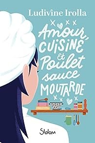 Ludivine Irolla - Amour, cuisine et poulet sauce moutarde