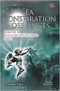 Thomas Allen  - La conspiration des anges De L'autre côté du miroir - Tome 4