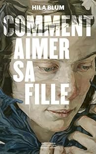 Hila Blum - Comment aimer sa fille