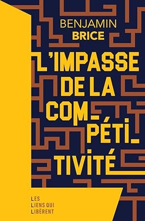 Benjamin Brice - L'impasse de la compétitivité