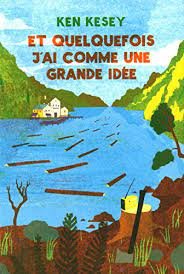 Ken Kesey - Et quelquefois j'ai comme une grande idée