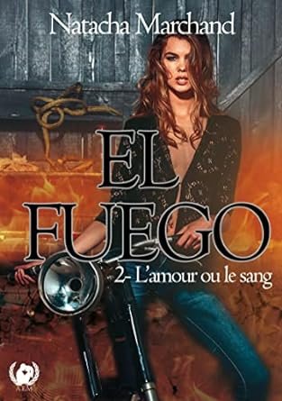 Natacha Marchand - El Fuego, Tome 2 : L'amour ou le sang