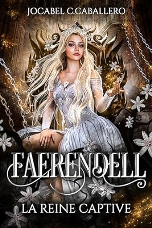 Jocabel C. Caballero  - Faerendell, Tome 2 : La Reine captive