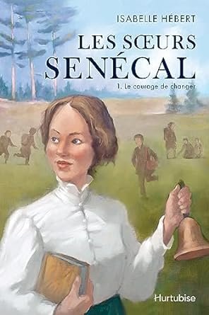 Isabelle Hébert - Les Sœurs Senécal, Tome 1 : Le courage de changer