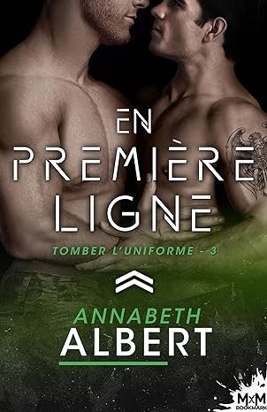 Annabeth Albert - Tomber l'uniforme, Tome 3 : En première ligne