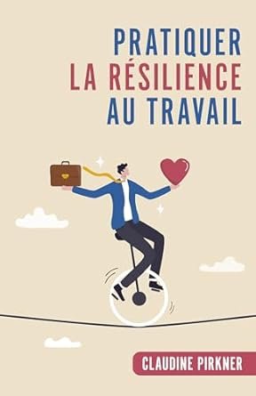 Claudine Pirkner - Pratiquer la résilience au travail