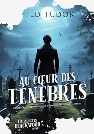 LD Tudor - Les Enquêtes Blackwood, Tome 1 : Au Cœur des Ténèbres