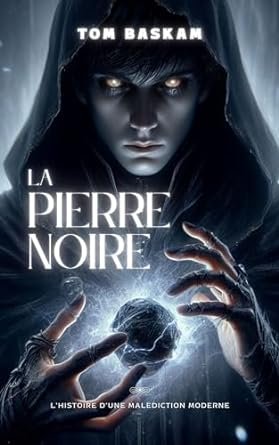 Tom Baskam - La Pierre Noire: Une Histoire de Malédiction Moderne