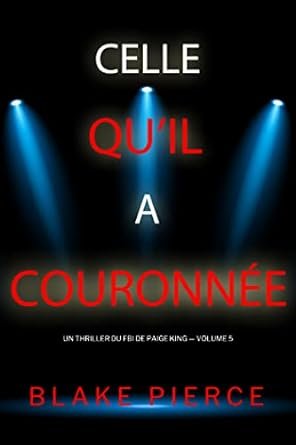 Blake Pierce - Un thriller du FBI de Paige King, Tome 5 : Celle qu'il a couronnée