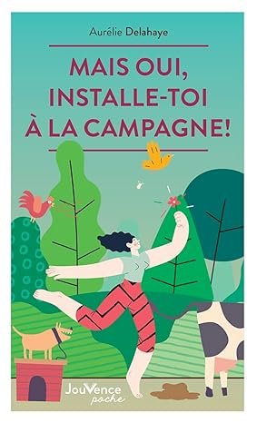 Aurélie Delahaye - Mais oui, installe-toi à la campagne !