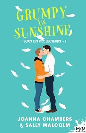 Joanna Chambers , Sally Malcom - Sous les projecteurs, Tome 1 : Grumpy vs Sunshine