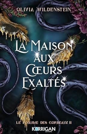 Olivia wildenstein - Le Royaume des corbeaux, Tome 2 : La Maison aux cœurs exaltés