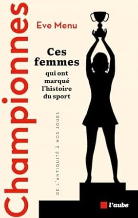 Eve MENU - Championnes : Ces femmes qui ont marqué l'histoire du sport