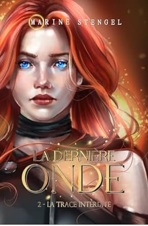 Marine Stengel - La dernière Onde ,Tome 2 : La trace interdite