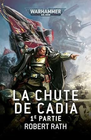 Robert Rath - La Chute de Cadia : 1ère Partie