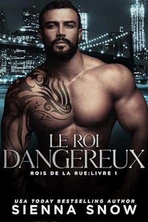 Sienna Snow - Rois de La Rue, Tome 1 : Le Roi Dangereux