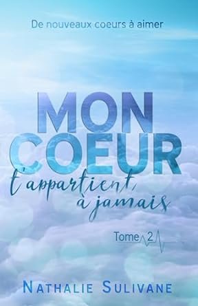 Nathalie Sulivane - Mon coeur t'appartient à jamais - Tome 2: Livre 2 sur 2