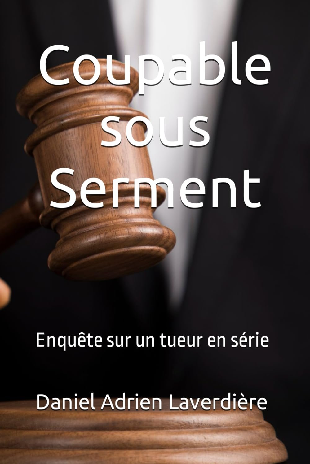 Daniel Adrien Laverdière - Coupable sous Serment