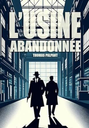 Thomas Palpant - L'usine abandonnée