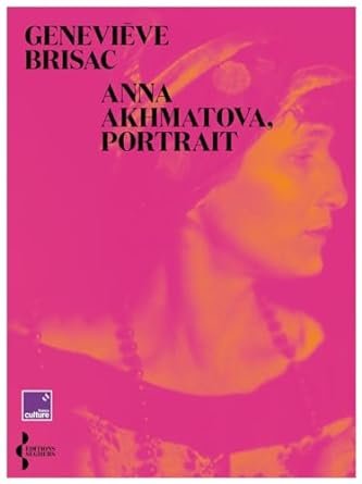 Geneviève Brisac - Anna Akhmatova, portrait