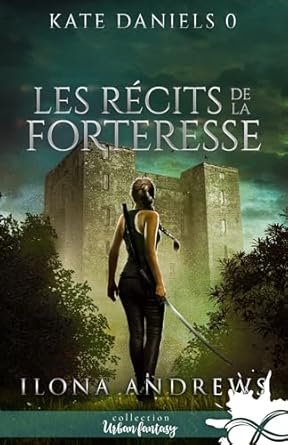 Ilona Andrews  -  Les récits de la Forteresse