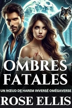 Rose Ellis - Ombres fatales: Un nœud de harem inversé omégaverse