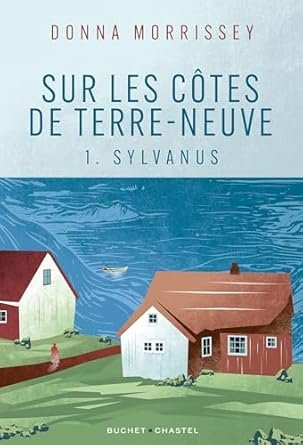 Donna Morrissey - Sur les côtes de Terre-Neuve ,Tome 1 : Sylvanus