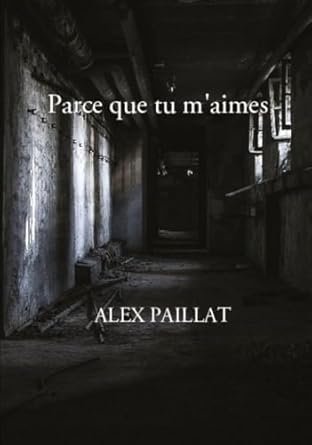 Alex Paillat - Parce que tu m'aimes