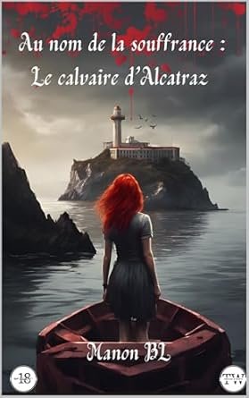 Manon BL - Au nom de la souffrance : Le calvaire d'Alcatraz