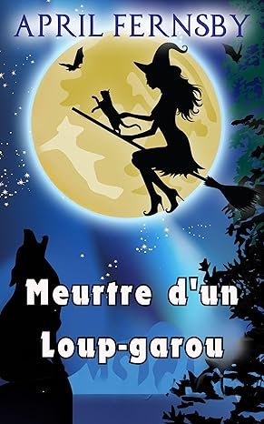 April Fernsby - Un Mystère de la sorcière du soufre, Tome 1 : Meurtre d'un loup-garou