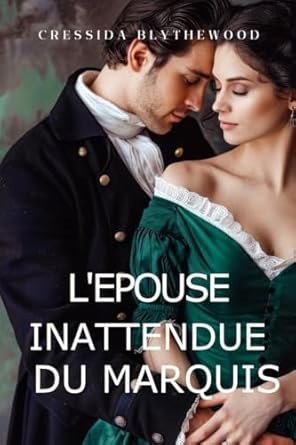 Cressida Blythewood - L’épouse inattendue du marquis