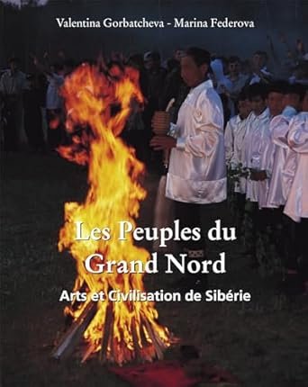 Valentina Gorbatcheva , Marina Federova - Les Peuples du Grand Nord. Arts et Civilisation de Sibérie