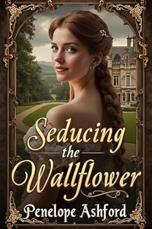 Penelope Ashford - Seducing the Wallflower