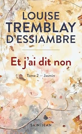 Louise Tremblay d'Essiambre - Et j'ai dit non, Tome 2 : Jasmin