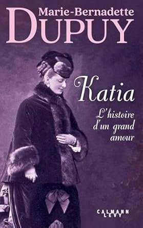 Marie-Bernadette Dupuy - Katia, l'histoire d'un grand amour