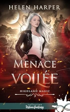 Helen Harper - Highland Magic, Tome 3 : Menace voilée