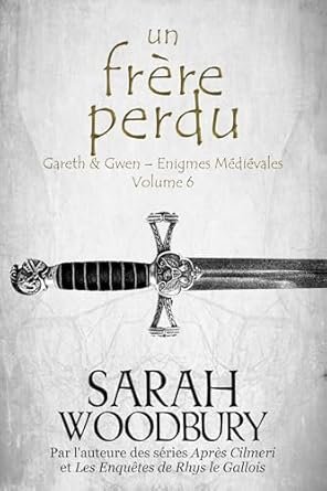 Sarah Woodbury - Gareth & Gwen - Enigmes médiévales, Tome 6 :Un frère perdu