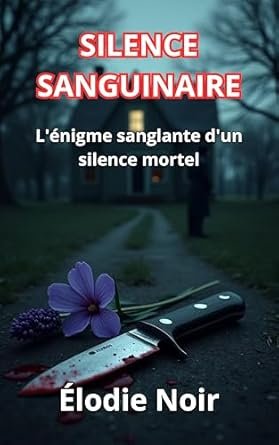 Élodie Noir - SILENCE SANGUINAIRE: L'énigme sanglante d'un silence mortel