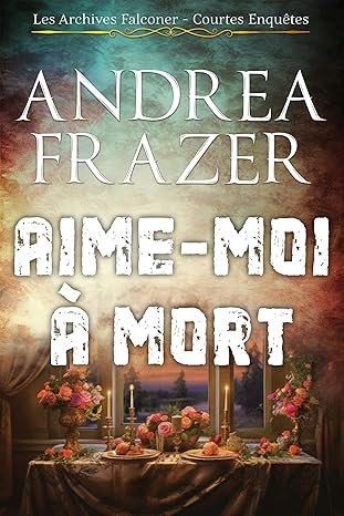 Andrea Frazer - Aime-Moi à Mort