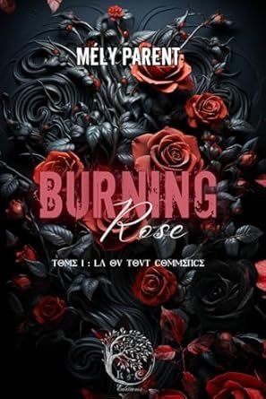 Mély Parent - Burning Rose ,Tome 1: Là où tout commence