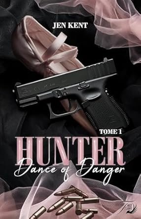 Jen Kent - Dance of Danger, Tome 1 : Hunter