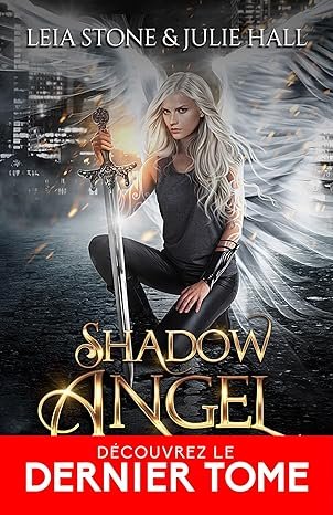 Leia Stone ,Julie Hall - Shadow Angel, Tome 3 : Ailes brisées