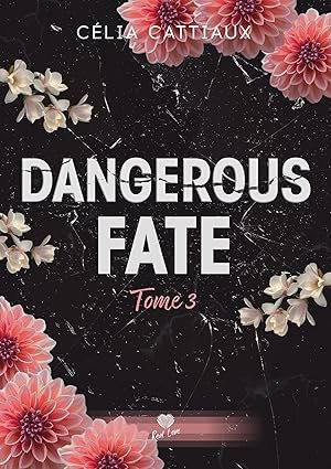 Célia Cattiaux - Dangerous Fate, Tome 3 : Tu es ma destinée