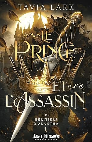 Tavia Lark - Les Héritiers d'Alantha, Tome 1 : Le Prince et l'Assassin