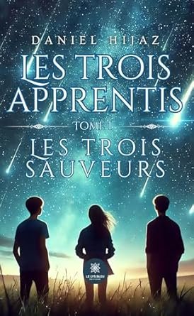 Daniel Hijaz - Les trois apprentis ,Tome 1 : Les trois sauveurs