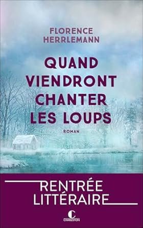 Florence Herrlemann - Quand viendront chanter les loups