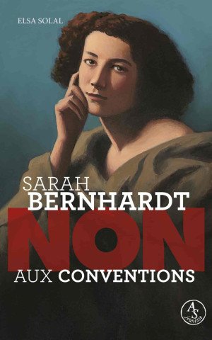 Elsa Solal - Sarah Bernhardt : non aux conventions